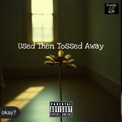 Used Then Tossed Away