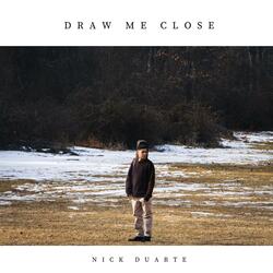 Draw Me Close