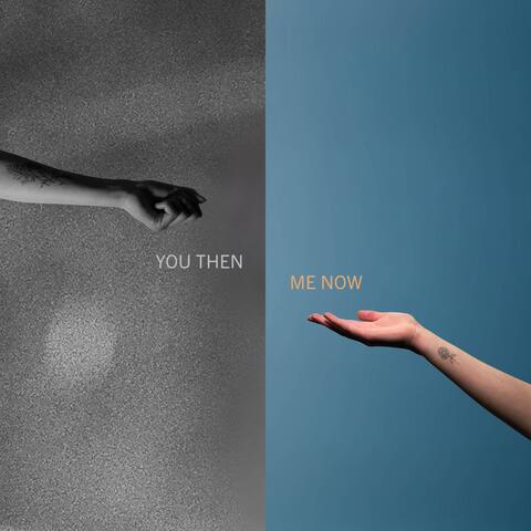You Then, Me Now