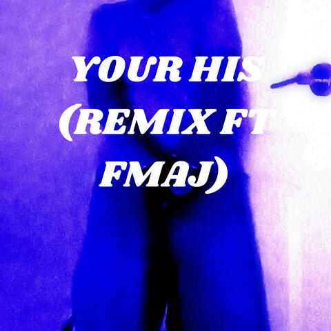 YOUR HIS (feat. FMAJ) [Remix]