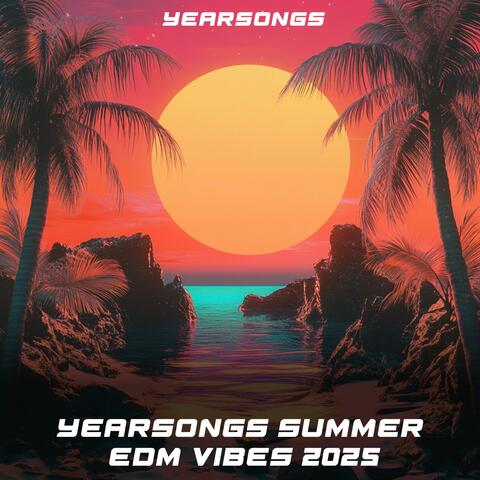 Yearsongs Summer EDM Vibes 2025