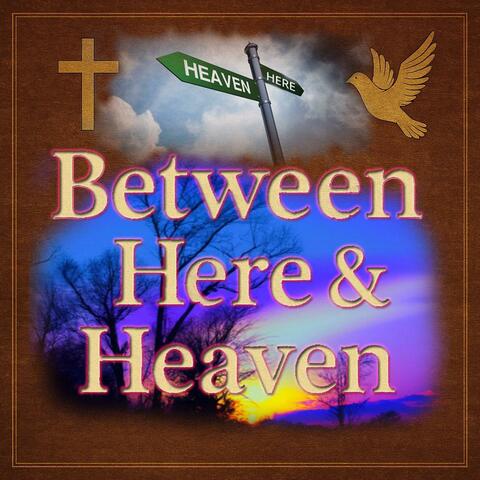 Between Here & Heaven