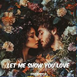 Let me show you love