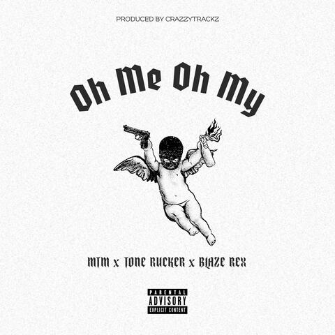 Oh Me Oh My (feat. Tone Rucker & Blaze Rex)