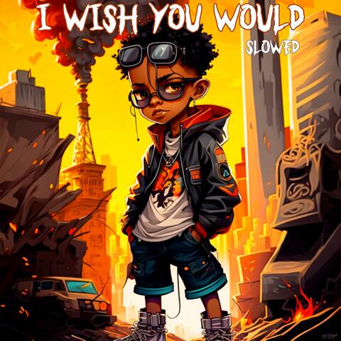 I WISH YOU WOULD (Slowed)