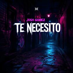 TE NECESITO