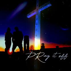 PRAY IT OFF