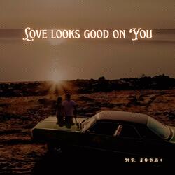Love looks good on you
