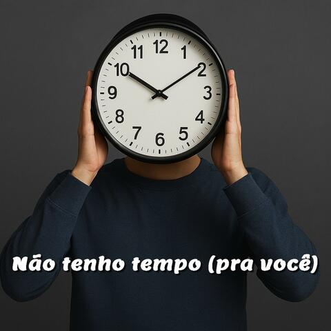 Não tenho tempo (pra você)