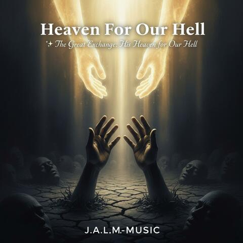 Heaven For Our Hell (The Great Exchange: His Heaven for Our Hell)