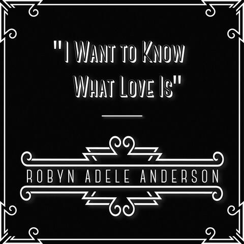 I Want to Know What Love Is