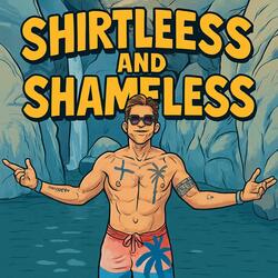 Shirtless and Shameless
