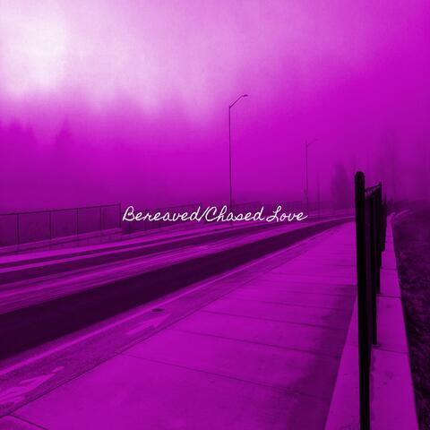 Bereaved/Chased Love