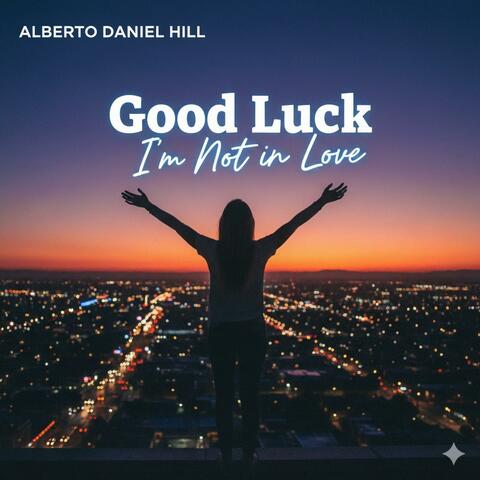Good Luck, I'm Not in Love