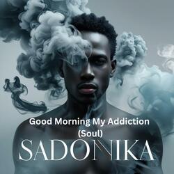 Good Morning My Addiction (Soul)