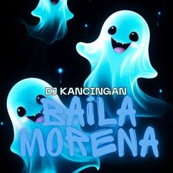 DJ KANCINGAN BAILA MORENA