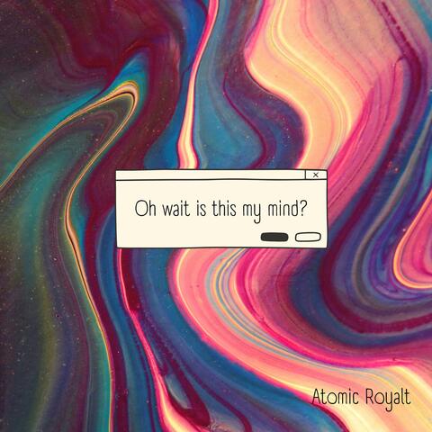 Oh wait is this my mind