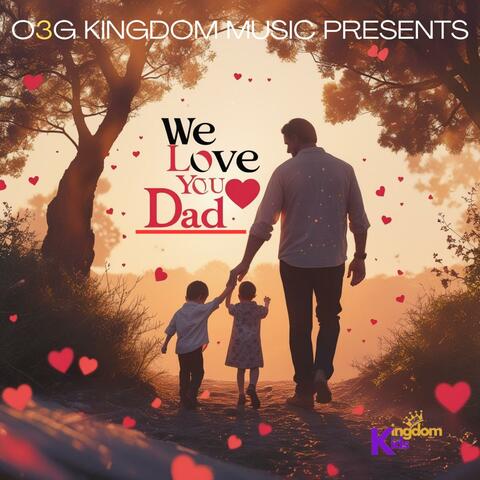 WE LOVE YOU DAD
