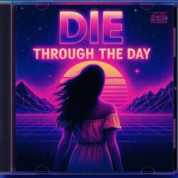 Die through the day
