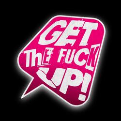 Get The Fuck Up
