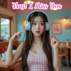 Hey! I Miss You