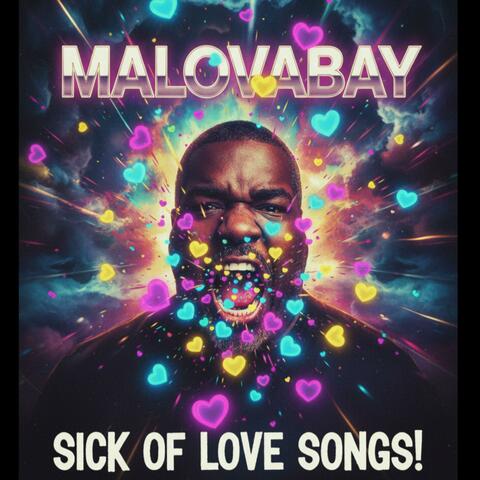 SICK OF LOVE SONG!