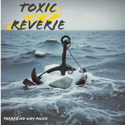 Toxic Reverie