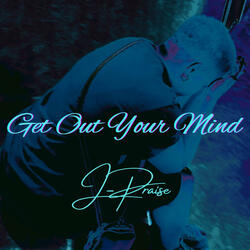 Get Out Your Mind