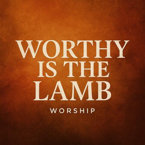 Worthy is the lamb of God