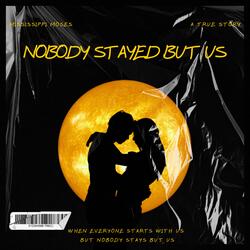 Nobody Stayed But Us