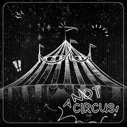 NOT A CIRCUS !