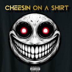 Cheesin on a shirt