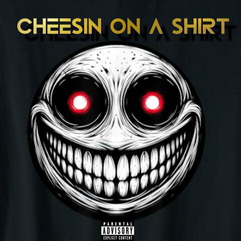 Cheesin on a shirt