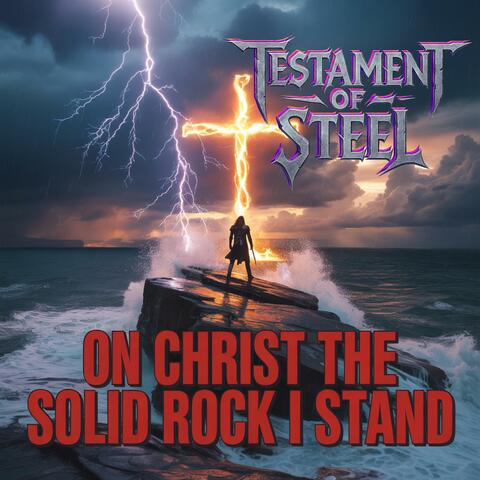 On Christ The Solid Rock I Stand