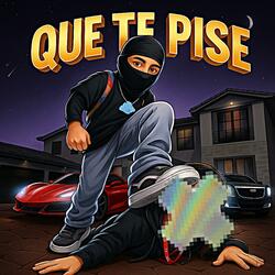 QUE TE PISE