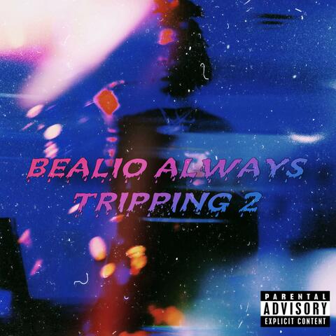 Bealio Always Tripping 2