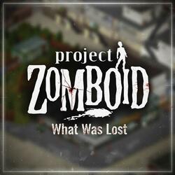 What Was Lost (Project Zomboid)