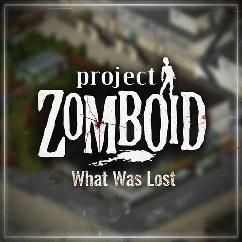 What Was Lost (Project Zomboid)