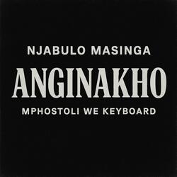 Anginakho Okwanele (feat. Mphostoli We Keyboard)