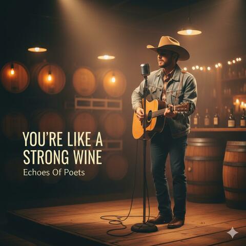 You’re Like a Strong Wine