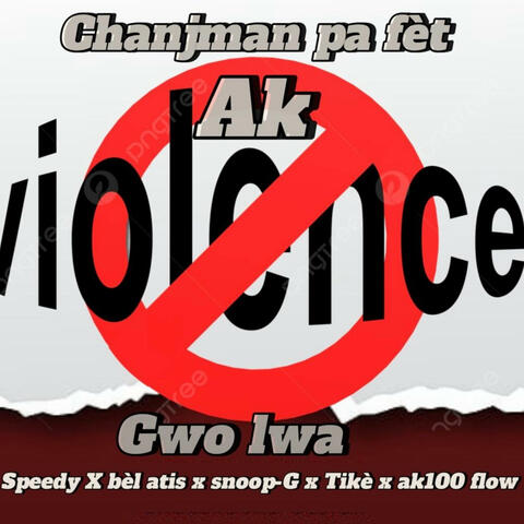 Chanjman pa fet ak vyolans (feat. Bel atis, Snoop-G, Tikè, Ak100Flow & Gwo lwa)