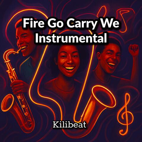 Fire Go Carry We Instrumental