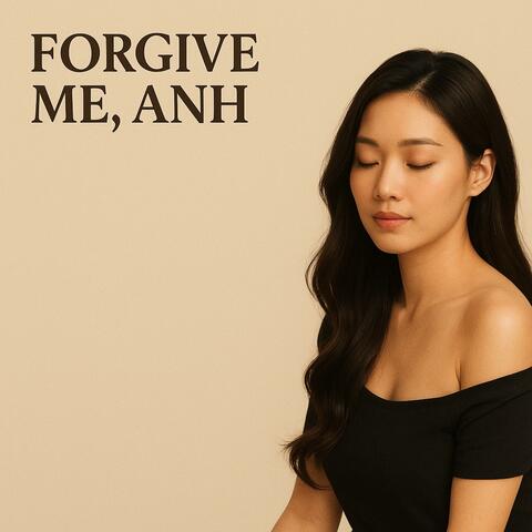 Forgive Me, Anh