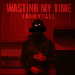 Wasting My time (feat. Jankytall & 1realwhitez)