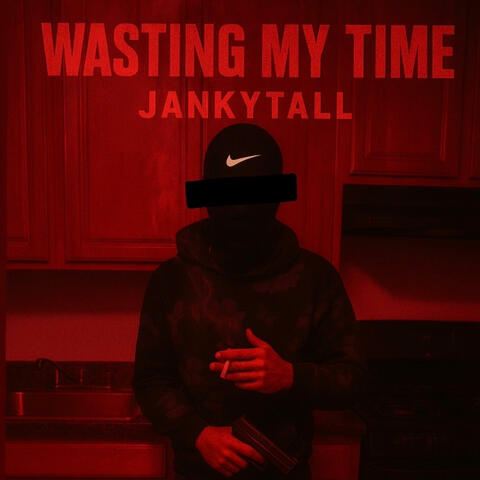 Wasting My time (feat. Jankytall & 1realwhitez)