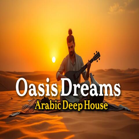 Oasis Dreams Arabic Deep House