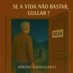 Se a vida não bastar, Gullar?