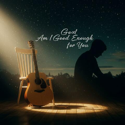 Am I Good Enough for You?