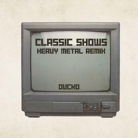 Classic Shows (Heavy Metal Remix Part 1)
