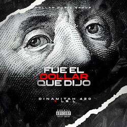 FUE EL DOLLAR QUE DIJO (feat. Ls.L & Dollar Music Group)